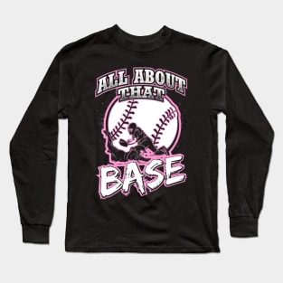 All About That Base Softball Player Long Sleeve T-Shirt